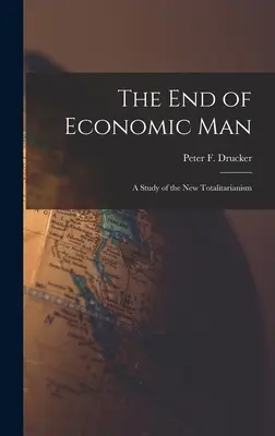 Koniec człowieka ekonomicznego: studium nowego totalitaryzmu (Drucker Peter F. (Peter Ferdinand)) - The End of Economic Man: a Study of the New Totalitarianism (Drucker Peter F. (Peter Ferdinand))