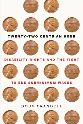 Dwadzieścia dwa centy za godzinę: Prawa osób niepełnosprawnych i walka o zniesienie płacy minimalnej - Twenty-Two Cents an Hour: Disability Rights and the Fight to End Subminimum Wages