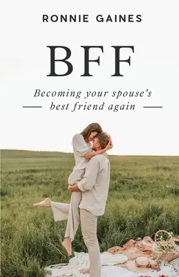 Bff: Ponowne zostanie najlepszym przyjacielem współmałżonka - Bff: Becoming Your Spouse's Best Friend Again