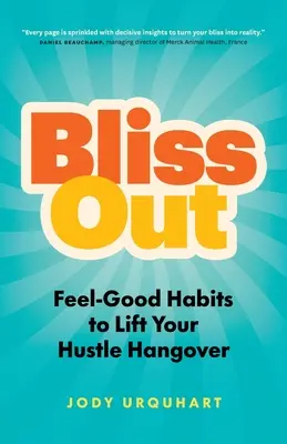 Bliss Out: Dobre nawyki, które zniosą kaca po pośpiechu - Bliss Out: Feel-Good Habits to Lift Your Hustle Hangover