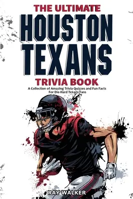 The Ultimate Houston Texans Trivia Book: Kolekcja niesamowitych quizów i zabawnych faktów dla zagorzałych fanów Teksańczyków! - The Ultimate Houston Texans Trivia Book: A Collection of Amazing Trivia Quizzes and Fun Facts for Die-Hard Texans Fans!