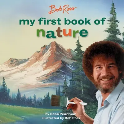 Bob Ross: Moja pierwsza książka o przyrodzie - Bob Ross: My First Book of Nature