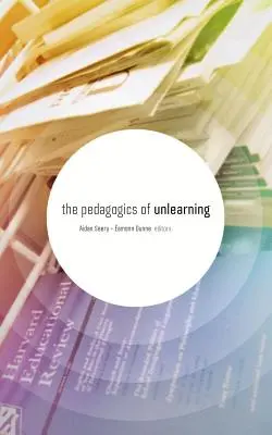 Pedagogika nieuczenia się - The Pedagogics of Unlearning