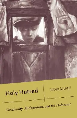 Święta nienawiść: Chrześcijaństwo, antysemityzm i Holokaust - Holy Hatred: Christianity, Antisemitism, and the Holocaust