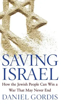 Ratując Izrael: Jak naród żydowski może wygrać wojnę, która może nigdy się nie skończyć - Saving Israel: How the Jewish People Can Win a War That May Never End