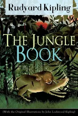 Księga dżungli (z oryginalnymi ilustracjami Johna Lockwooda Kiplinga): Klasyka literatury dziecięcej od jednego z najpopularniejszych pisarzy w E - The Jungle Book (With the Original Illustrations by John Lockwood Kipling): Classic of children's literature from one of the most popular writers in E