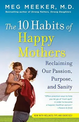 10 nawyków szczęśliwych matek: Odzyskaj pasję, cel i zdrowie psychiczne - The 10 Habits of Happy Mothers: Reclaiming Our Passion, Purpose, and Sanity