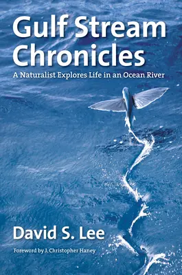 Kroniki Prądu Zatokowego: Przyrodnik bada życie w rzece oceanicznej - Gulf Stream Chronicles: A Naturalist Explores Life in an Ocean River