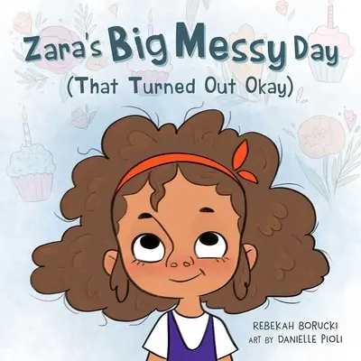 Wielki bałagan Zary (który okazał się w porządku) - Zara's Big Messy Day (That Turned Out Okay)