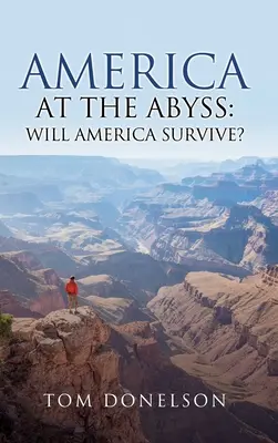 Ameryka w otchłani: czy Ameryka przetrwa? - America At The Abyss: Will America Survive?