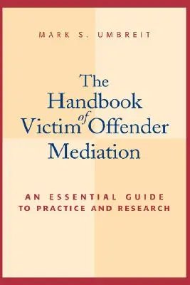 The Handbook of Victim Offender Mediation: Niezbędny przewodnik po praktyce i badaniach - The Handbook of Victim Offender Mediation: An Essential Guide to Practice and Research