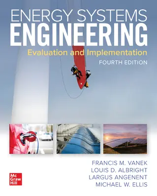 Inżynieria systemów energetycznych: Ocena i wdrażanie, wydanie czwarte - Energy Systems Engineering: Evaluation and Implementation, Fourth Edition