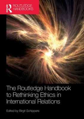 Podręcznik Routledge do ponownego przemyślenia etyki w stosunkach międzynarodowych - The Routledge Handbook to Rethinking Ethics in International Relations