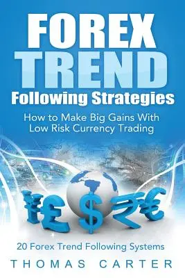 Strategie podążania za trendami na rynku Forex: Jak osiągać duże zyski przy niskim ryzyku handlu walutami - Forex Trend Following Strategies: How To Make Big Gains With Low Risk Currency Trading