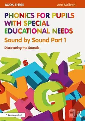 Fonetyka dla uczniów ze specjalnymi potrzebami edukacyjnymi Zeszyt 3: Dźwięk po dźwięku Część 1: Odkrywanie dźwięków - Phonics for Pupils with Special Educational Needs Book 3: Sound by Sound Part 1: Discovering the Sounds