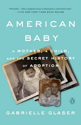 American Baby: Matka, dziecko i sekretna historia adopcji - American Baby: A Mother, a Child, and the Secret History of Adoption