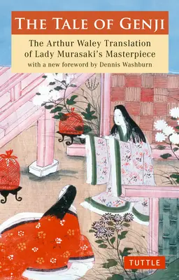 The Tale of Genji: The Arthur Waley Translation of Lady Murasaki's Masterpiece z nową przedmową Dennisa Washburna - The Tale of Genji: The Arthur Waley Translation of Lady Murasaki's Masterpiece with a New Foreword by Dennis Washburn