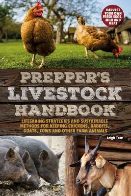 Prepper's Livestock Handbook: Strategie ratowania życia i zrównoważone metody hodowli kurczaków, królików, kóz, krów i innych zwierząt gospodarskich - Prepper's Livestock Handbook: Lifesaving Strategies and Sustainable Methods for Keeping Chickens, Rabbits, Goats, Cows and Other Farm Animals