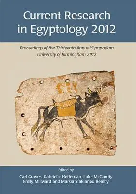 Aktualne badania w egiptologii 2012: Materiały z trzynastego dorocznego sympozjum - Current Research in Egyptology 2012: Proceedings of the Thirteenth Annual Symposium