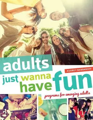 Dorośli po prostu chcą się bawić: Programy dla wschodzących dorosłych - Adults Just Wanna Have Fun: Programs for Emerging Adults