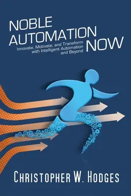 Noble Automation Now! Innowacja, motywacja i transformacja dzięki inteligentnej automatyzacji i nie tylko - Noble Automation Now!: Innovate, Motivate, and Transform with Intelligent Automation and Beyond