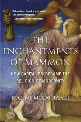 Zaklęcia mamony: jak kapitalizm stał się religią nowoczesności - The Enchantments of Mammon: How Capitalism Became the Religion of Modernity