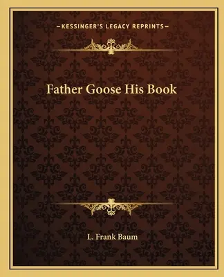 Ojciec Gęś Jego Książka - Father Goose His Book