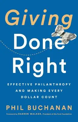 Giving Done Right: Skuteczna filantropia i liczenie każdego dolara - Giving Done Right: Effective Philanthropy and Making Every Dollar Count