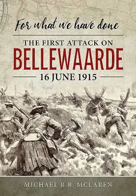 Za to, co zrobiliśmy: Pierwszy atak na Bellewaarde, 16 czerwca 1915 r. - For What We Have Done: The First Attack on Bellewaarde, 16 June 1915
