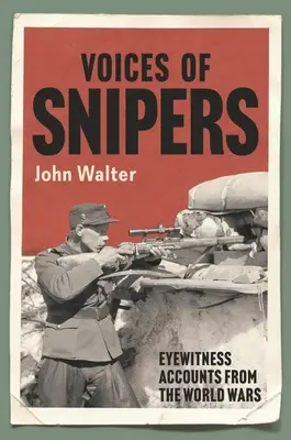 Głosy snajperów: Relacje naocznych świadków z wojen światowych - Voices of Snipers: Eyewitness Accounts from the World Wars