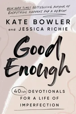 Wystarczająco dobre: 40 różnych dewocjonaliów na życie w niedoskonałości - Good Enough: 40ish Devotionals for a Life of Imperfection