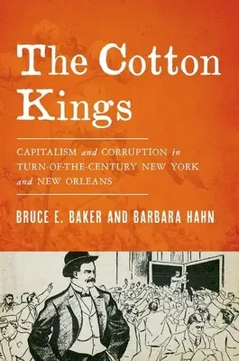 The Cotton Kings: Kapitalizm i korupcja w Nowym Jorku i Nowym Orleanie przełomu wieków - The Cotton Kings: Capitalism and Corruption in Turn-Of-The-Century New York and New Orleans