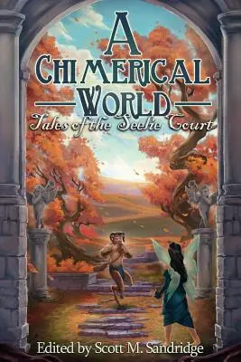 Chimeryczny świat: Opowieści z dworu Seelie - A Chimerical World: Tales of the Seelie Court