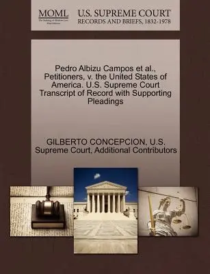 Pedro Albizu Campos i inni, składający petycję, przeciwko Stanom Zjednoczonym Ameryki. Sąd Najwyższy Stanów Zjednoczonych Transcript of Record with Supporting Pleadings - Pedro Albizu Campos et al., Petitioners, V. the United States of America. U.S. Supreme Court Transcript of Record with Supporting Pleadings