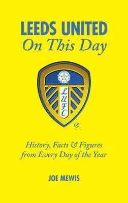 Leeds United w tym dniu: Historia, fakty i liczby z każdego dnia roku - Leeds United on This Day: History, Facts & Figures from Every Day of the Year