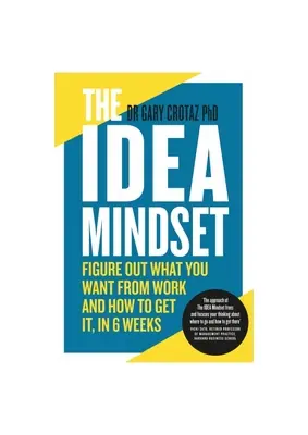 The Idea Mindset: Dowiedz się, czego chcesz od pracy i jak to osiągnąć w 6 tygodni - The Idea Mindset: Figure Out What You Want from Work, and How to Get It, in 6 Weeks