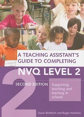 Przewodnik asystenta nauczyciela po ukończeniu poziomu 2 Nvq: Wspieranie nauczania i uczenia się w szkołach - A Teaching Assistant's Guide to Completing Nvq Level 2: Supporting Teaching and Learning in Schools