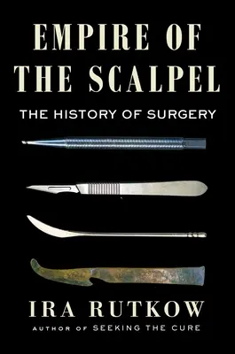 Imperium skalpela: Historia chirurgii - Empire of the Scalpel: The History of Surgery