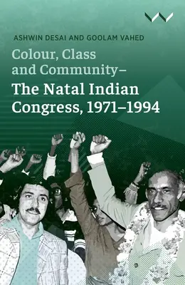 Kolor, klasa i społeczność - Indyjski Kongres Natal, 1971-1994 - Colour, Class and Community - The Natal Indian Congress, 1971-1994