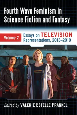 Feminizm czwartej fali w science fiction i fantasy: Tom 2. Eseje o reprezentacjach telewizyjnych, 2013-2019 - Fourth Wave Feminism in Science Fiction and Fantasy: Volume 2. Essays on Television Representations, 2013-2019