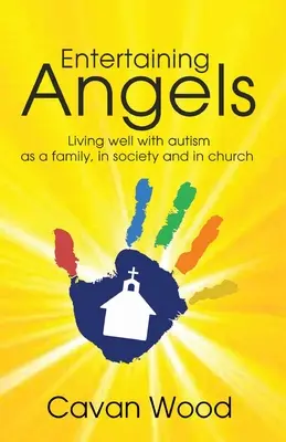 Zabawiając anioły: Dobre życie z autyzmem w rodzinie, społeczeństwie i kościele - Entertaining Angels: Living well with Autism as a family, in society and in Church