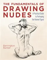 Podstawy rysowania aktów - praktyczny przewodnik po portretowaniu postaci ludzkiej - Fundamentals of Drawing Nudes - A Practical Guide to Portraying the Human Figure