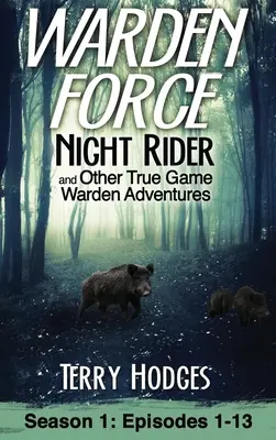 Warden Force: Nocny jeździec i inne przygody prawdziwych strażników: Odcinki 1-13 - Warden Force: Night Rider and Other True Game Warden Adventures: Episodes 1-13