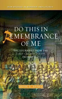 Czyńcie to na moją pamiątkę: Eucharystia od wczesnego Kościoła do współczesności - Do This in Remembrance of Me: The Eucharist from the Early Church to the Present Day