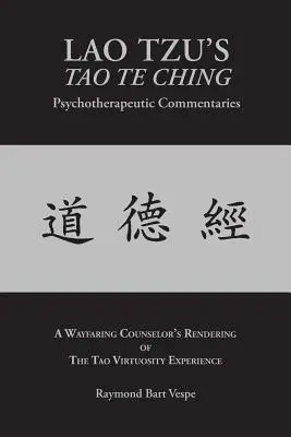 LAO TZU'S TAO TE CHING Komentarze psychoterapeutyczne: Doświadczenie wirtuozerii Tao - LAO TZU'S TAO TE CHING Psychotherapeutic Commentaries: The Tao Virtuosity Experience