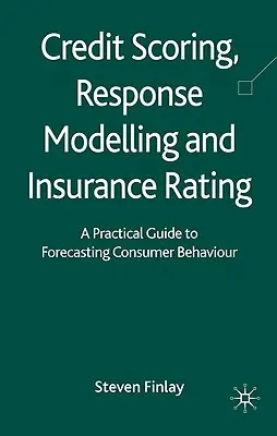 Scoring kredytowy, modelowanie odpowiedzi i rating ubezpieczeniowy: Praktyczny przewodnik po prognozowaniu zachowań konsumentów - Credit Scoring, Response Modelling and Insurance Rating: A Practical Guide to Forecasting Consumer Behaviour