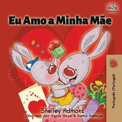 Eu Amo a Minha Me: Kocham moją mamę (portugalski - wydanie portugalskie) - Eu Amo a Minha Me: I Love My Mom (Portuguese - Portugal edition)