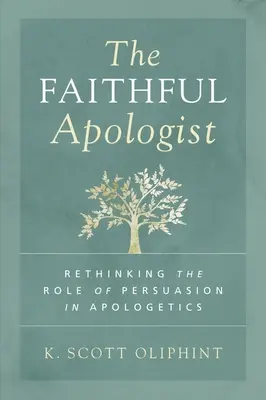 Wierny apologeta: Przemyślenie roli perswazji w apologetyce - The Faithful Apologist: Rethinking the Role of Persuasion in Apologetics