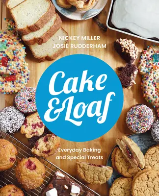 Cake & Loaf: Zaspokój swoje zachcianki dzięki ponad 85 przepisom na codzienne wypieki i słodkie przysmaki - Cake & Loaf: Satisfy Your Cravings with Over 85 Recipes for Everyday Baking and Sweet Treats