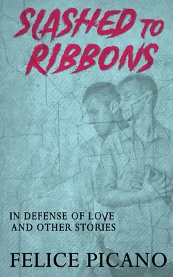 Pocięty na wstążki w obronie miłości i inne historie - Slashed to Ribbons in Defense of Love and Other Stories